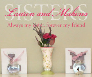 Lauren and Makena - Sisters. Always my sister, forever my friend. Wall Decal