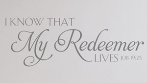 I know that my redeemer lives Job 19:25 Wall Decal