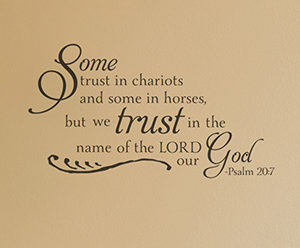 Some trust in chariots and some in horses, but we Wall Decal