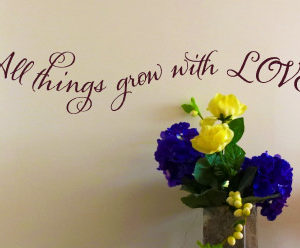 All things grow with love Wall Decal