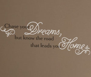 Chase your dreams, but know the road that leads you Wall Decal