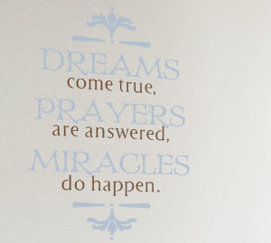 Dreams come true, prayers are answered, miracles do happen. Wall Decal