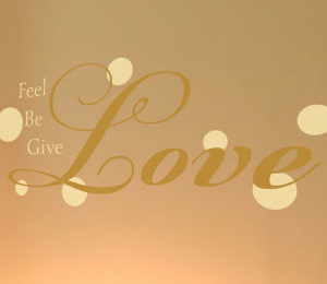 Feel love, be love, give love. Wall Decal
