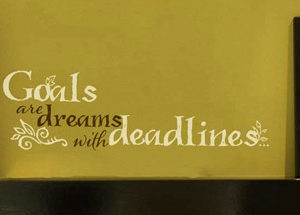 Goals are dreams with deadlines... Wall Decal