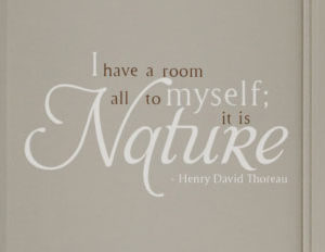 I Have A Room All To Myself; It Is Nature Wall Decal