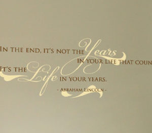 In the end, it's not the years in your life Wall Decal