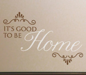 It's good to be home Wall Decal
