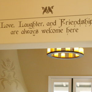 Love, Laughter, and Friendship are Always Welcome Here Wall Decal