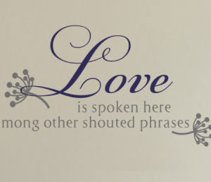 Love is Spoken Here Among Other Shouted Phrases Wall Decal