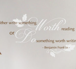 Either Write Something Worth Reading or Do Something Worth Writing. Wall Decal