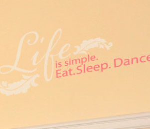 Life is Simple. Eat. Sleep. Dance. Wall Decal