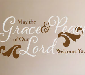 May the Grace and Peace of Our Lord Welcome You Wall Decal