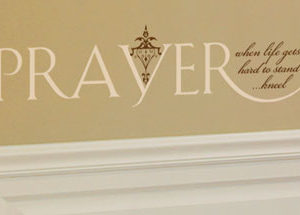 Prayer - When Life Get Too Hard to Stand ...Kneel Wall Decal