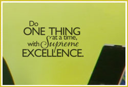 Do one thing at a time, with supreme excellence.