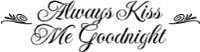 Always Kiss Me Goodnight