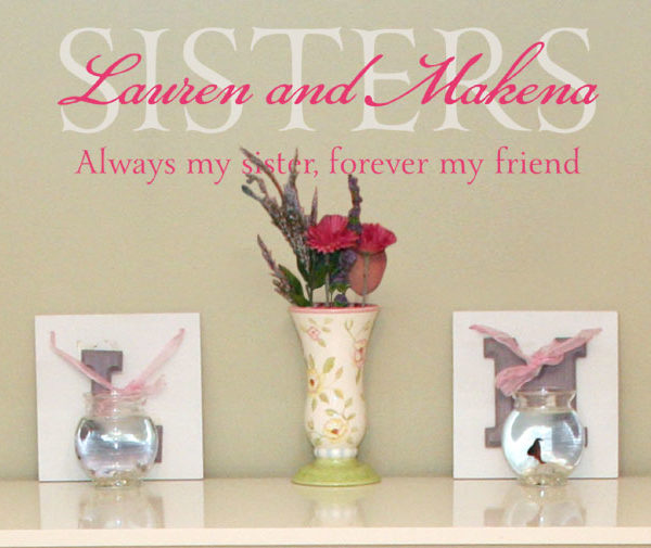 Lauren and Makena - Sisters. Always my sister, forever my friend. Wall Decal
