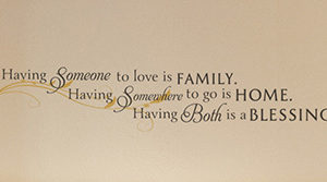 Having someone to love is family. Having someone to go Wall Decal