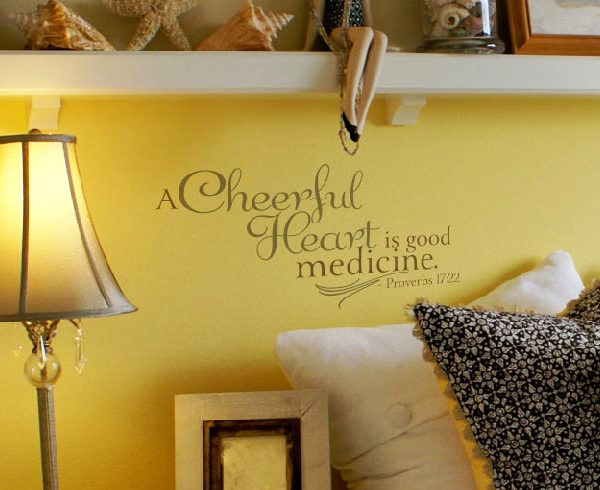 A cheerful heart is good medicine. Proverbs 17:22 Wall Decal