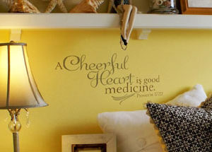 A cheerful heart is good medicine. Proverbs 17:22 Wall Decal