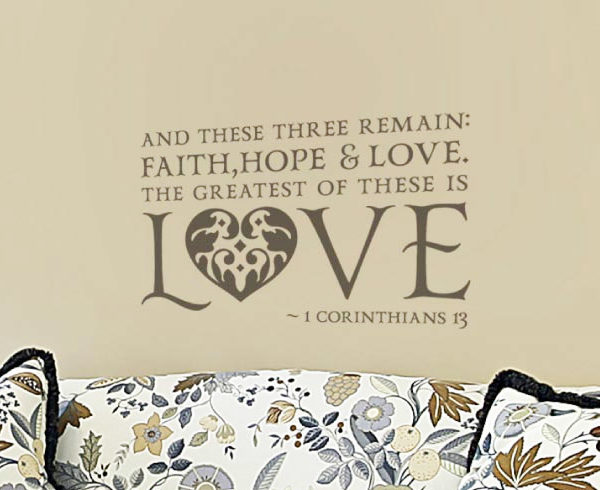 And these three remain: faith, hope and love. Wall Decal