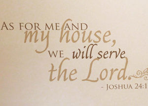 As for me and my house, we will serve the Wall Decal