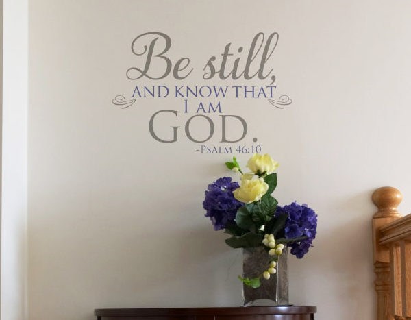 Be still know that I am God Psalm 46:10 Wall Decal