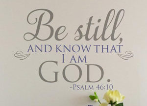 Be still know that I am God Psalm 46:10 Wall Decal