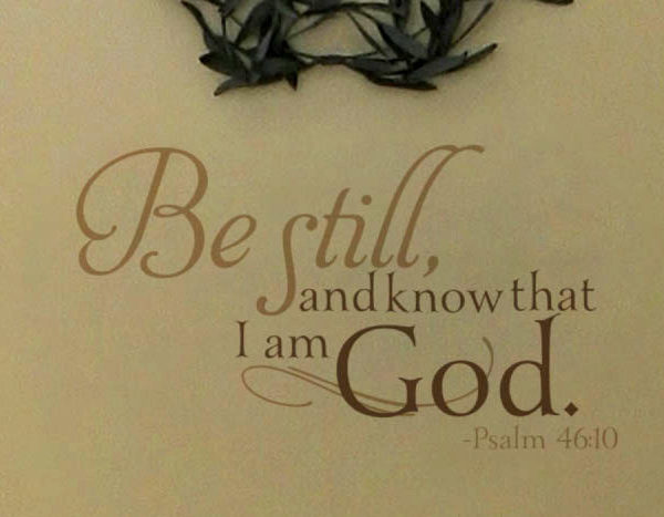 Be still know that I am God Psalm 46:10 Wall Decal