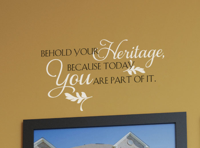 Behold your heritage, because today you are part of it. Wall Decal Behold your heritage, because today you are part of it. Wall Decal