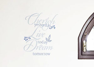 Cherish yesterday, live today, dream tomorrow Wall Decal