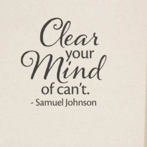 Clear your mind of can't. - Samuel Johnson Wall Decal