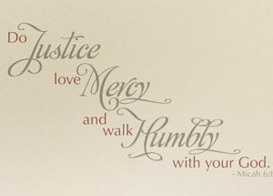 Do justice, love mercy and walk humbly with your God. Wall Decal