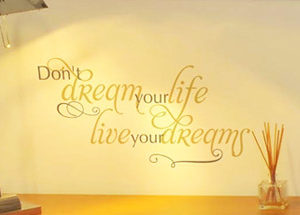 Don't dream your life, live your dreams. Wall Decal
