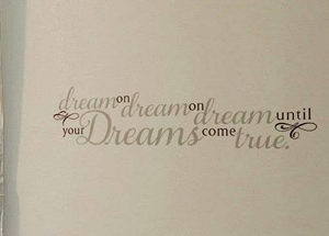 Dream on dream on dream until your dreams come true. Wall Decal