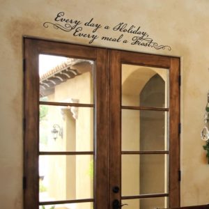 Every day a holiday, every meal a feast. Wall Decal