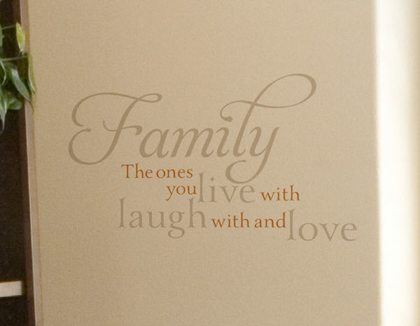 Family, the ones you live with, laugh with and love Wall Decal