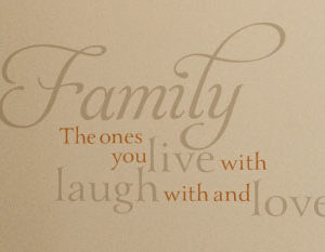 Family, the ones you live with, laugh with and love Wall Decal