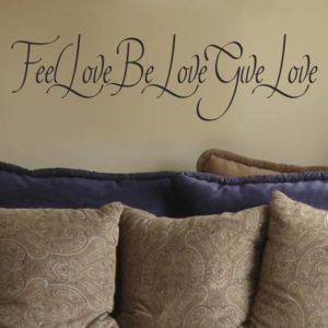 Feel love, be love, give love. Wall Decal
