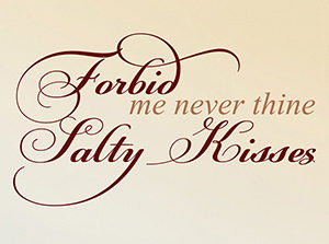 Forbid me never thine salty kisses Wall Decal