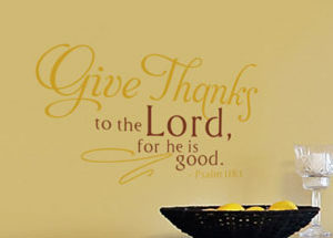 Give thanks to the Lord, for he is good. Wall Decal