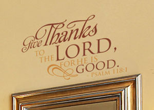 Give thanks to the Lord, for he is good. Wall Decal
