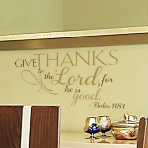 Give thanks to the Lord, for he is good. Wall Decal