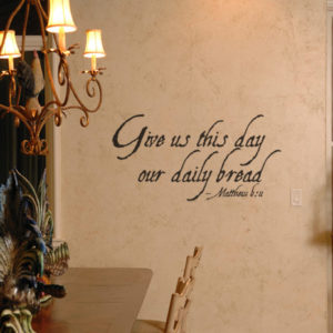 Give us this day our daily bread - Matthew 6:11 Wall Decal