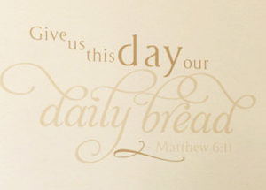 Give us this day our daily bread - Matthew 6:11 Wall Decal