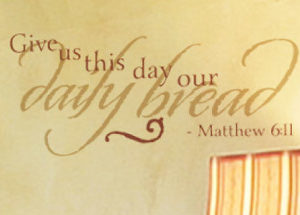 Give us this day our daily bread - Matthew 6:11 Wall Decal