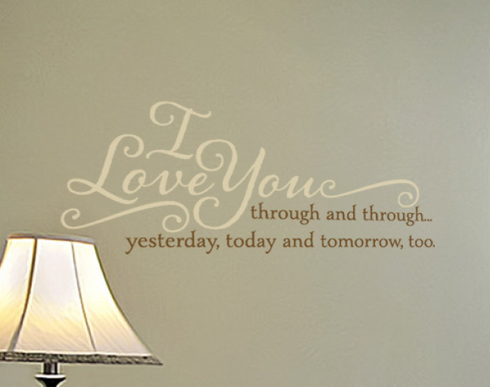 I Love You Through and Through... Yesterday, Today and Tomorrow Wall Decal I Love You Through and Through... Yesterday, Today and Tomorrow Wall Decal