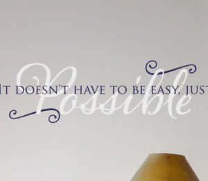 It doesn't have to be easy, just possible Wall Decal
