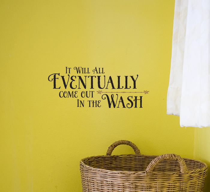 It will all eventually come out in the wash 700px Wall Decal It will all eventually come out in the wash Wall Decal