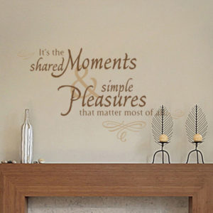 It's the shared moments and simple pleasures that matter most Wall Decal
