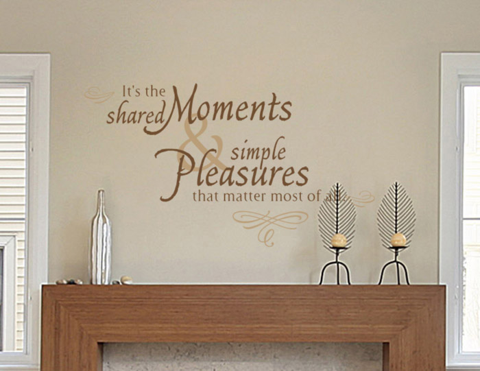 It's the shared moments and simple pleasures that matter most Wall Decal It's the shared moments and simple pleasures that matter most Wall Decal